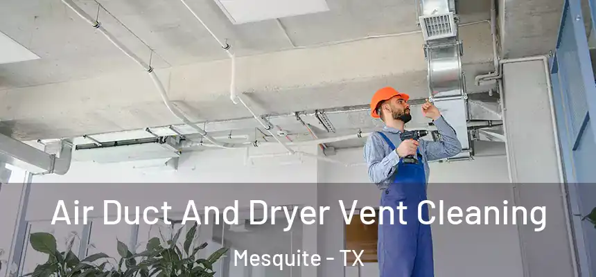 Air Duct And Dryer Vent Cleaning Mesquite - TX