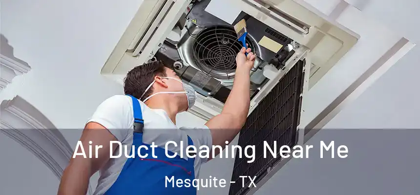 Air Duct Cleaning Near Me Mesquite - TX