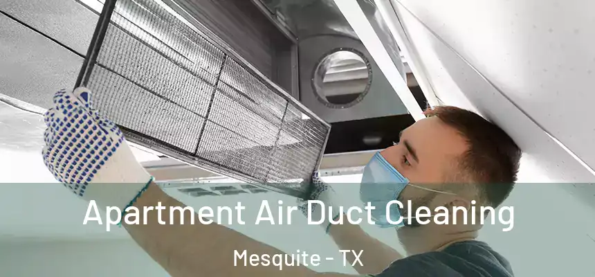 Apartment Air Duct Cleaning Mesquite - TX