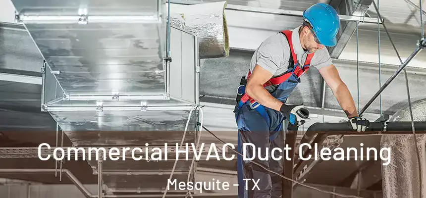 Commercial HVAC Duct Cleaning Mesquite - TX