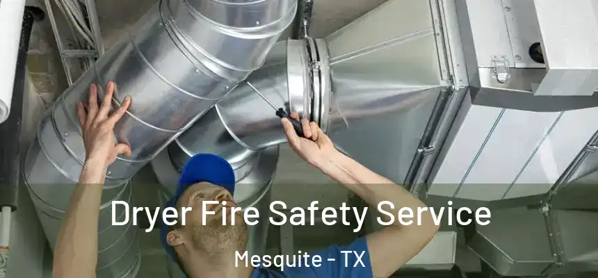 Dryer Fire Safety Service Mesquite - TX