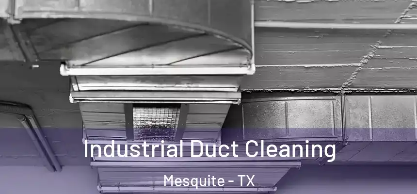 Industrial Duct Cleaning Mesquite - TX