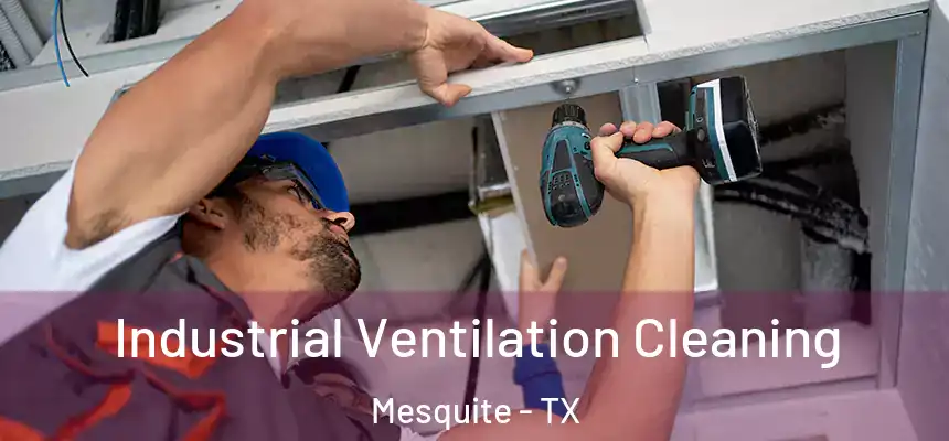 Industrial Ventilation Cleaning Mesquite - TX
