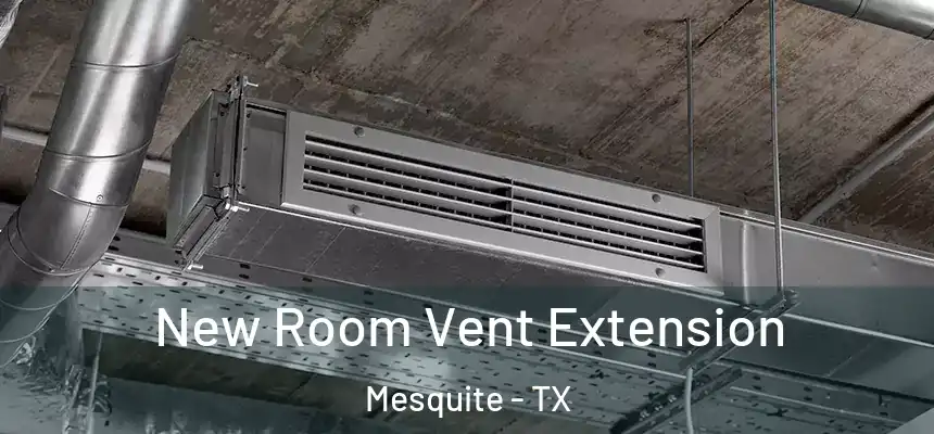 New Room Vent Extension Mesquite - TX