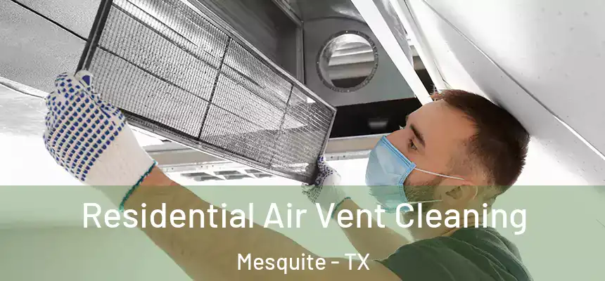 Residential Air Vent Cleaning Mesquite - TX