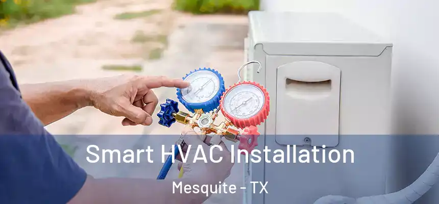 Smart HVAC Installation Mesquite - TX